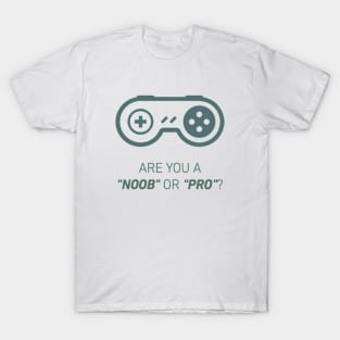 Are you noob or pro player T-Shirt